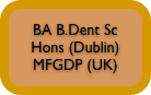 BA B.Dent Sc Hons (Dublin)
MFGDP (UK)